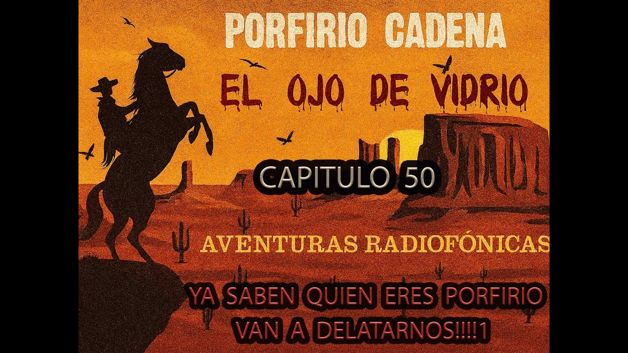 EL OJO DE VIDRIO  CAPITULO  50  YA SABEN QUIEN ERES , TE VAN A DELATAR PORFIRIO!!!!!!1