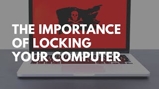 The Importance Of Locking Your Computer