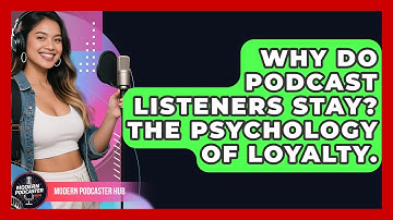 Why Do Podcast Listeners Stay? The Psychology Of Loyalty. - Modern Podcaster Hub