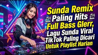 Sunda Remix Paling Hits Full Bass Glerr, Lagu Sunda Viral TikTok Paling Dicari Untuk Playlist Harian