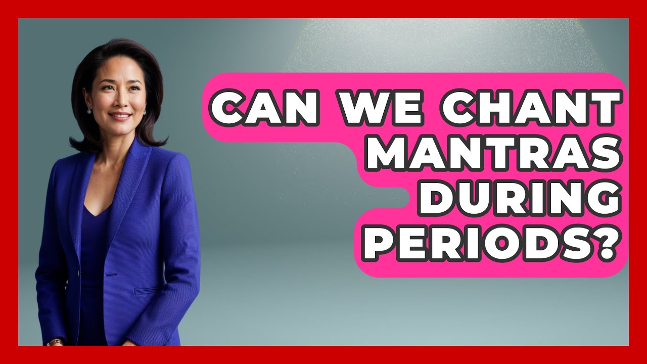 can-we-chant-mantras-during-periods-hindu-enlightenment-journey
