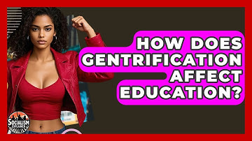 How Does Gentrification Affect Education? - Socialism Explained
