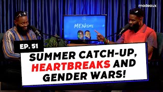 Summer Catch-up, Heartbreaks and Gender Wars! | Menisms Ep. 51