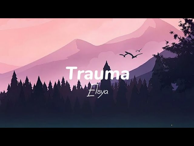 Trauma - Elsya (lyric vidio) | R.sp.msclyrics class=
