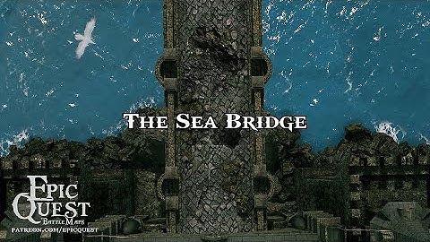The Sea Bridge | Epic Quest | Animated maps for roleplaying and tabletop miniature games | D&D