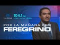 ‘Por la Mañana con Feregrino’ | Jueves 16/05/24