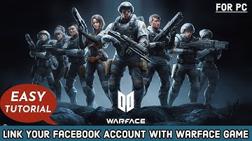 How to Link Your Facebook Account with Warface Game? 2024