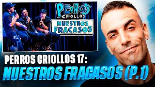  17 - PERROS CRIOLLOS: NUESTROS FRACASOS (CAPÍTULO 17) Parte 1  Reacción