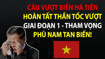 Siêu Dự Án Cầu Vượt Biển Hà Tiên – Phú Quốc Hoàn Tất Thần Tốc, Tham Vọng Kênh Đào Phù Nam Tan Biến!
