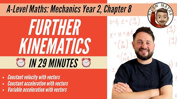Further Kinematics in less than 29 minutes • A-Level Maths, Mechanics Year 2, Chapter 8 📚