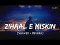 Zihaal e miskin slowed  reverb  vishal mishra shreya ghoshal  sr lofi