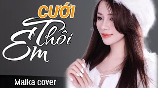 CƯỚI THÔI EM _ (Thái Học) - MAIKA COVER | MAIKA HÁT LIVE