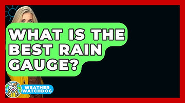 What Is The Best Rain Gauge? - Weather Watchdog