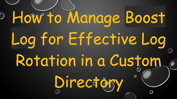 How to Manage Boost Log for Effective Log Rotation in a Custom Directory