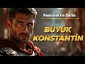 Büyük Konstantin: Roma’yı Değiştiren İmparatorun Sıra Dışı Hikâyesi | Podcast ile Tarih