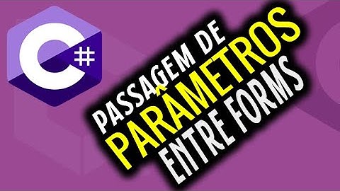 PASSAGEM DE PARÂMETROS ENTRE FORMS DIFERENTES EM C#