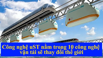 ✅Công nghệ uST nằm trong 10 công nghệ vận tải sẽ thay đổi thế giới