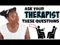 6 QUESTIONS TO ASK A THERAPIST