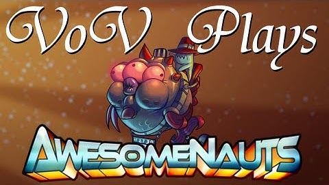 VoV Plays Awesomenauts - Vinnie & Spike: Up Close And Personal