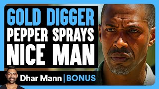 GOLD DIGGER Pepper Sprays NICE MAN | Dhar Mann Bonus!