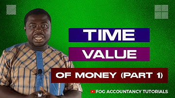 TIME VALUE OF MONEY (PART 1)