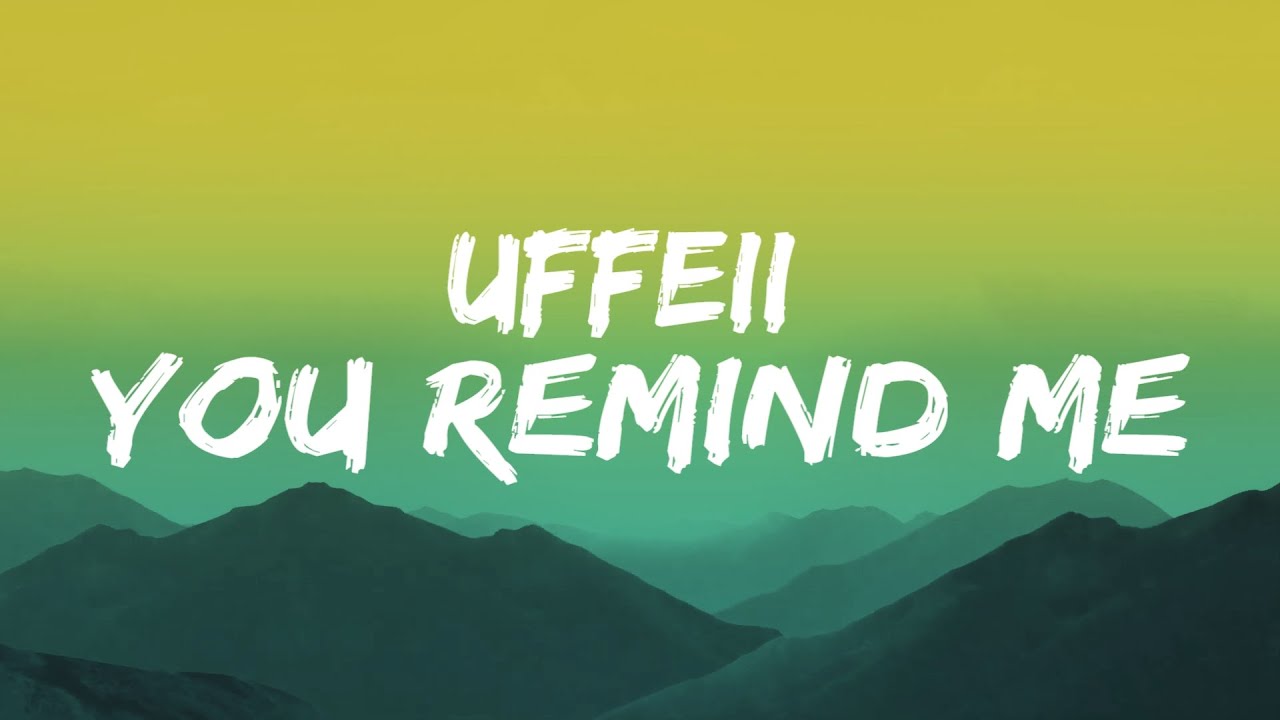 UFFEII - You Remind Me (Lyrics)