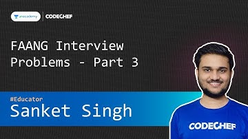 FAANG Interview Problems - Part 3 | Competitive Programming Special Classes | Sanket Singh |CodeChef