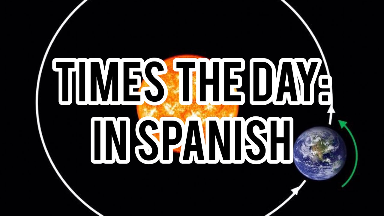 Times Of The Day IN SPANISH YouTube Times Of The Day IN SPANISH YouTube