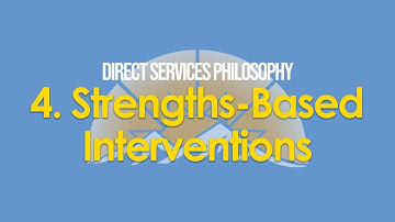 Direct Services Philosophy Part 4: Strengths-Based Interventions