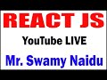 REACT JS TUTORIALS BY Mr.SWAMY NAIDU