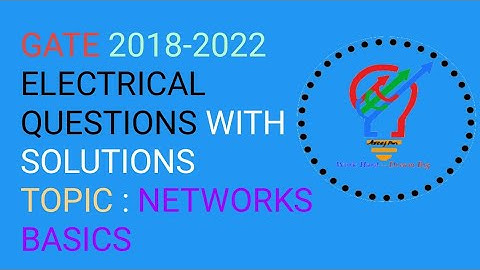 GATE PREVIOUS EE SOLUTIONS FROM 2018-2022! NETWORKS BASICS