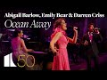 Ocean Away - Abigail Barlow, Emily Bear &amp; Darren Criss | The Kennedy Center at 50