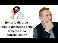 Éviter le divorce faire la différence entre la honte et la culpabilisation