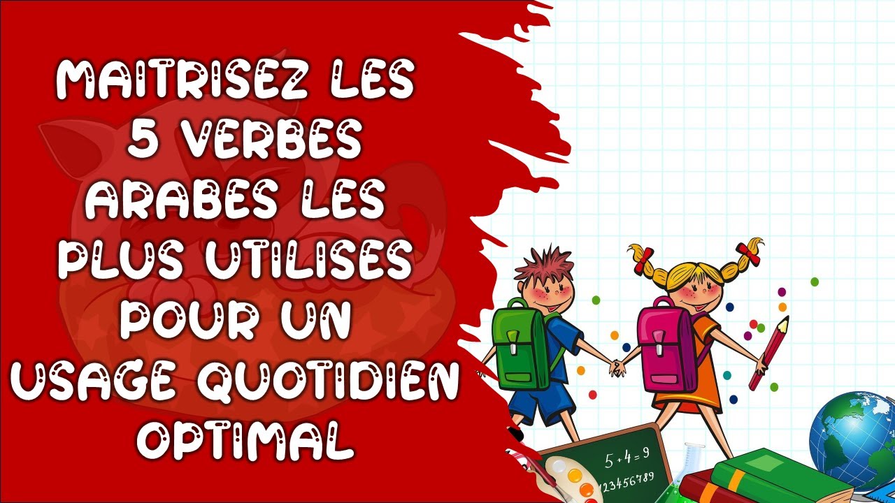 Apprenez à conjuguer 5 verbes les plus utilisés en arabe,Idéal pour améliorer votre usage quotidien.