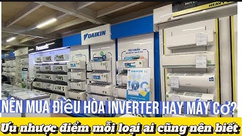 Nên mua điều hòa Inverter hay không tiết kiệm điện? Ưu nhược điểm của mỗi loại | Tuấn Long Vlog