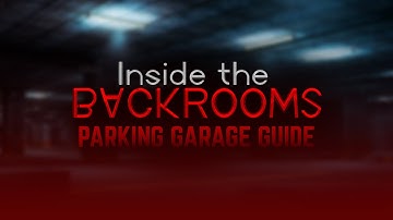 How to Complete the PARKING GARAGE | Inside the Backrooms (v0.5) Guide