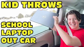 🤬Kid Temper Tantrum🤬 Throws SCHOOL Laptop Out Car Window! [Original]