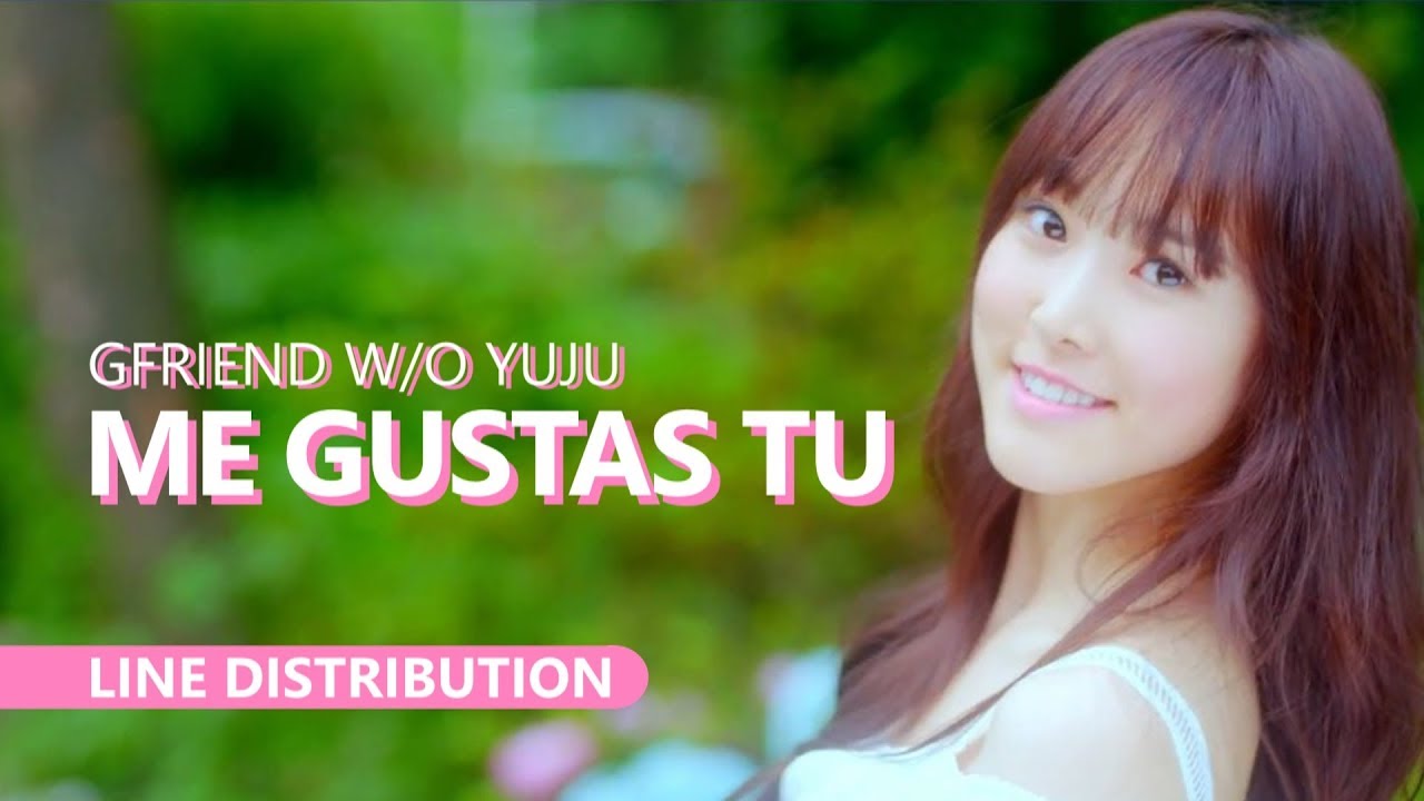 GFRIEND 여자친구 w/o Yuju - ME GUSTAS TU 오늘부터 우리는 | Line Distribution