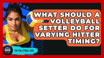 What Should A Volleyball Setter Do For Varying Hitter Timing? - The Volleyball Hub