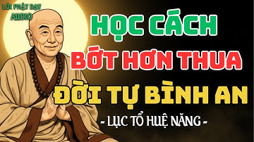 Học Cách Bớt Hơn Thua - Đời Tự Bình An, Tâm An Lạc | Lục Tổ Huệ Năng | Lời Phật Dạy Audio