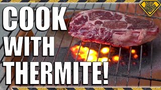 Cooking Steak At 4000 Degrees Tkor Tests Cooking With Thermite Is This The Best Way To Cook Steak?