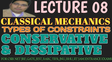 LECTURE 08 CLASSICAL MECHANICS|| CONSERVATIVE AND DISSIPATIVE: CONSTRAINTS|| LAGRANGIAN DYNAMICS