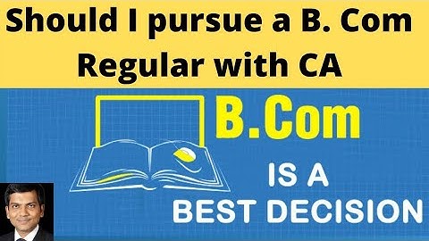 Should I pursue a B. Com Regular with CA | Regular or Correspondence