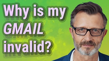 Why is my Gmail invalid?