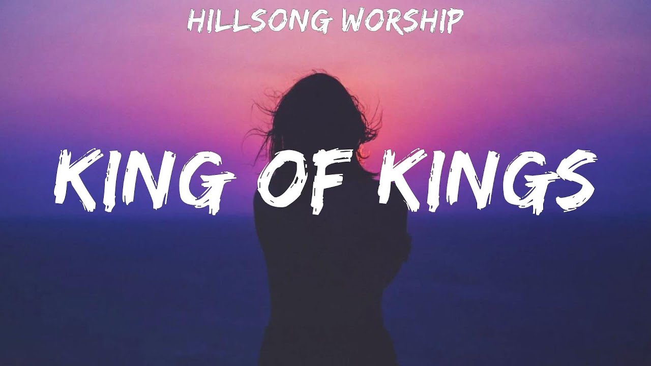 Hillsong Worship ~ King Of Kings # lyrics - YouTube