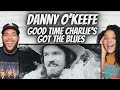 LOVE IT!| FIRS TIME HEARING Danny O&#39;keefe - Good Time Charlie&#39;s Got The Blues REACTION