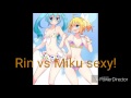 Miku Hatsune VS Rin Kagamine SEXY !