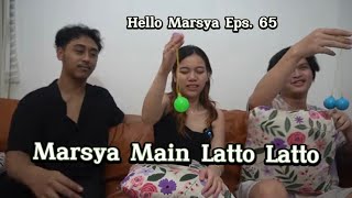 Hello Marsya Eps. 65 Part 2 : Marsya Main Latto Latto