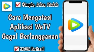 Cara Mengatasi Aplikasi Wetv Gagal Berlangganan