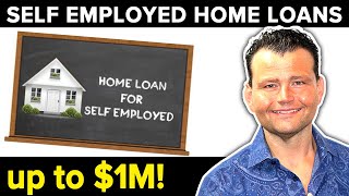 Self Employed Home Loans up to $1M in Funding